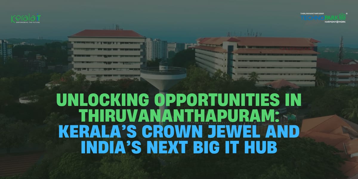 Unlocking Opportunities in Thiruvananthapuram: Kerala’s Crown Jewel and India’s Next Big IT Hub